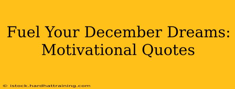 Fuel Your December Dreams: Motivational Quotes