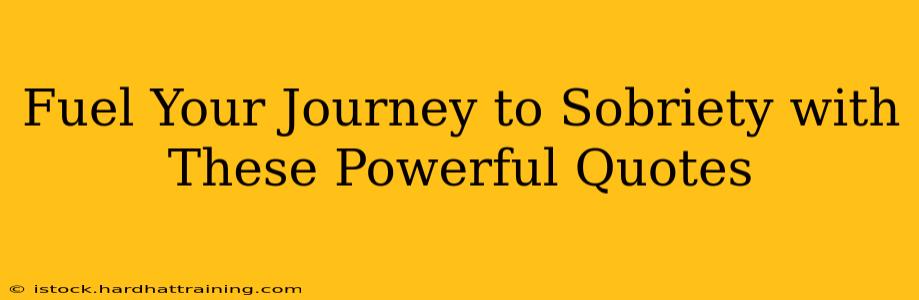 Fuel Your Journey to Sobriety with These Powerful Quotes