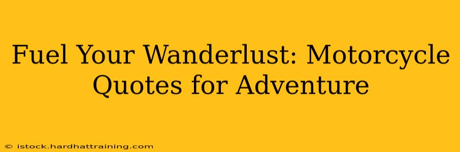 Fuel Your Wanderlust: Motorcycle Quotes for Adventure