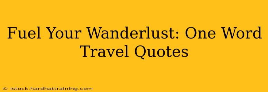 Fuel Your Wanderlust: One Word Travel Quotes