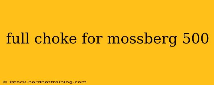 full choke for mossberg 500