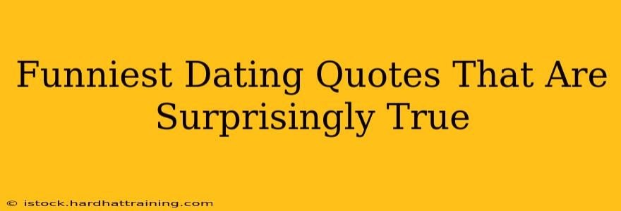 Funniest Dating Quotes That Are Surprisingly True