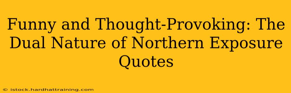 Funny and Thought-Provoking: The Dual Nature of Northern Exposure Quotes