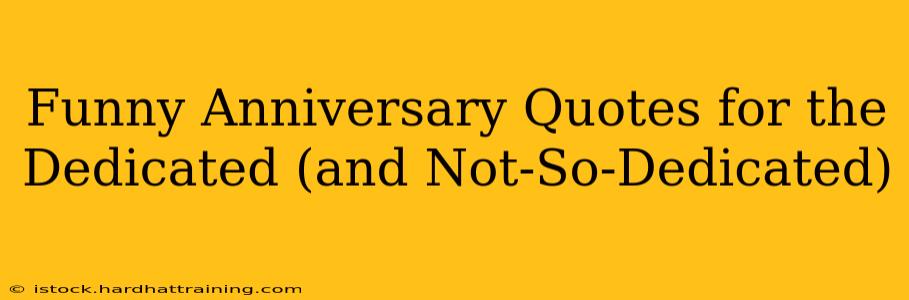 Funny Anniversary Quotes for the Dedicated (and Not-So-Dedicated)