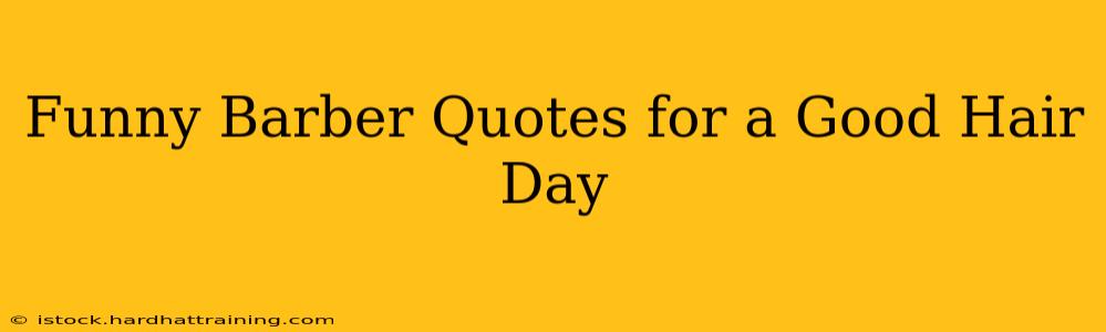 Funny Barber Quotes for a Good Hair Day