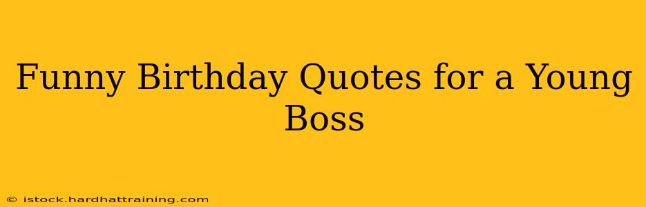 Funny Birthday Quotes for a Young Boss
