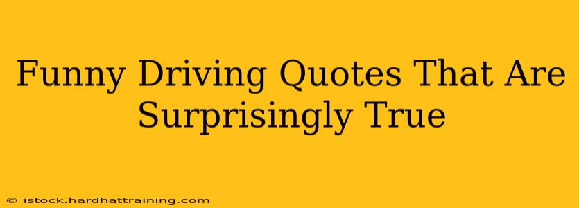 Funny Driving Quotes That Are Surprisingly True