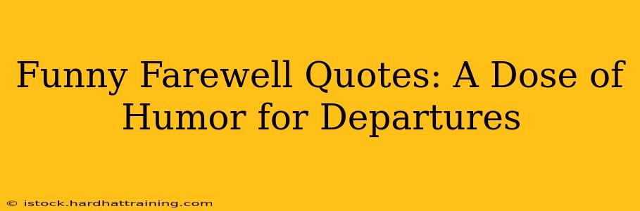 Funny Farewell Quotes: A Dose of Humor for Departures