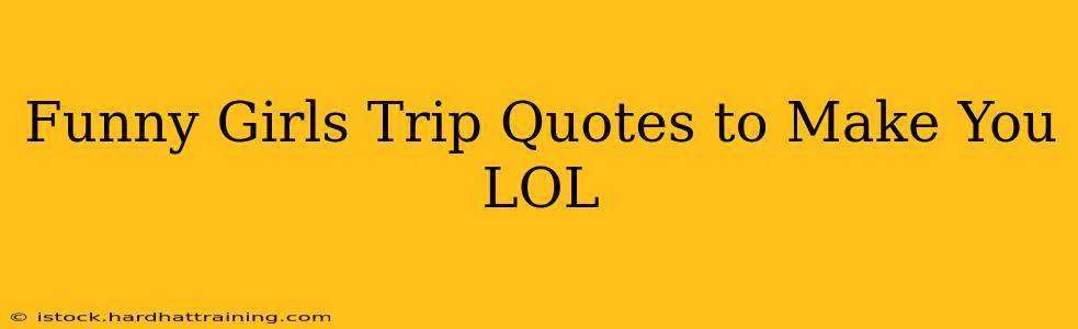 Funny Girls Trip Quotes to Make You LOL