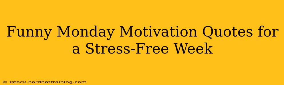 Funny Monday Motivation Quotes for a Stress-Free Week