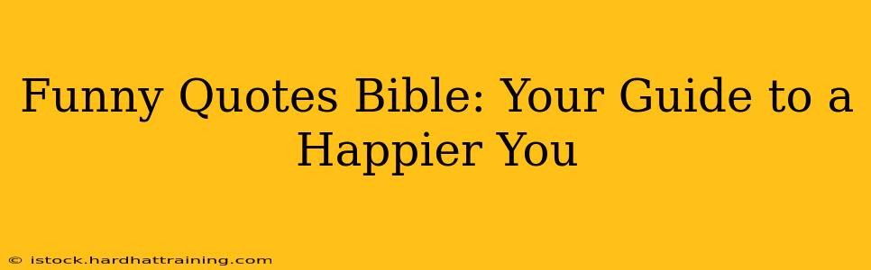 Funny Quotes Bible: Your Guide to a Happier You