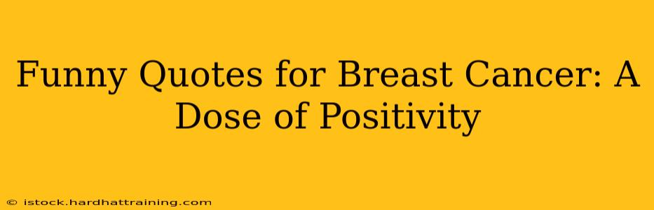 Funny Quotes for Breast Cancer: A Dose of Positivity