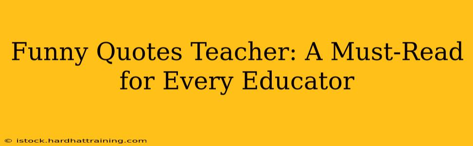 Funny Quotes Teacher: A Must-Read for Every Educator