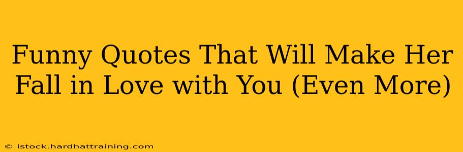 Funny Quotes That Will Make Her Fall in Love with You (Even More)