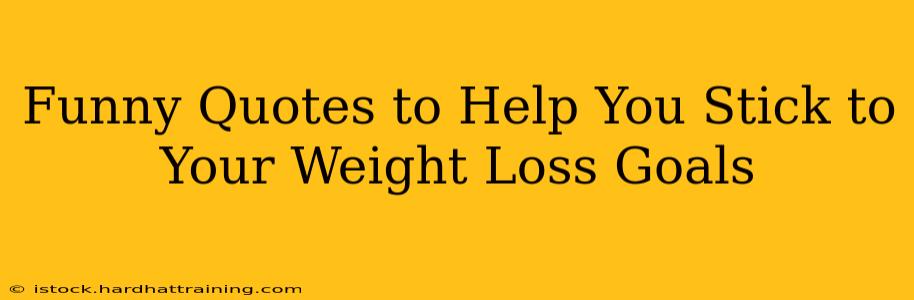 Funny Quotes to Help You Stick to Your Weight Loss Goals