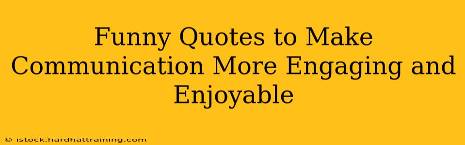 Funny Quotes to Make Communication More Engaging and Enjoyable