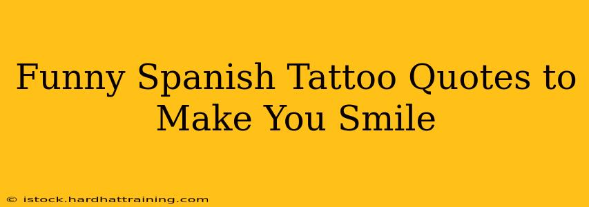 Funny Spanish Tattoo Quotes to Make You Smile