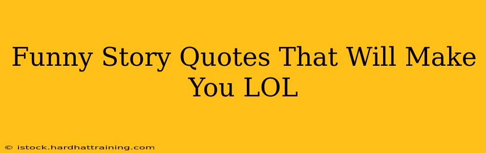 Funny Story Quotes That Will Make You LOL