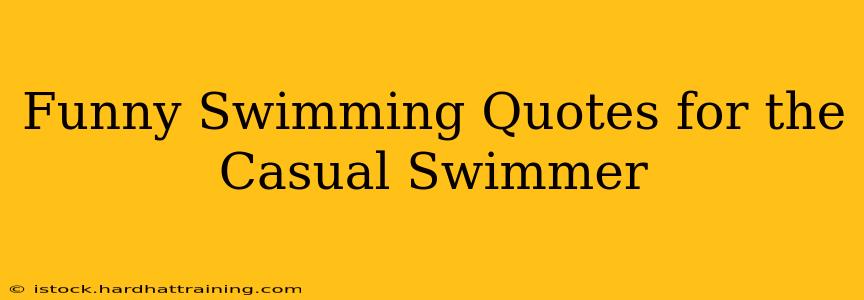 Funny Swimming Quotes for the Casual Swimmer