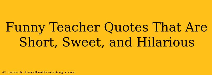 Funny Teacher Quotes That Are Short, Sweet, and Hilarious