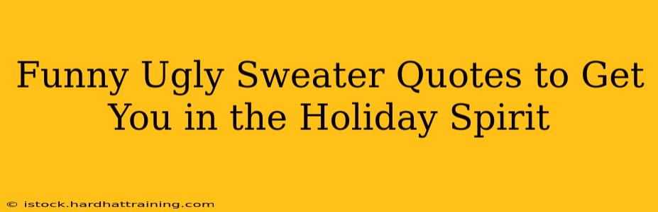 Funny Ugly Sweater Quotes to Get You in the Holiday Spirit