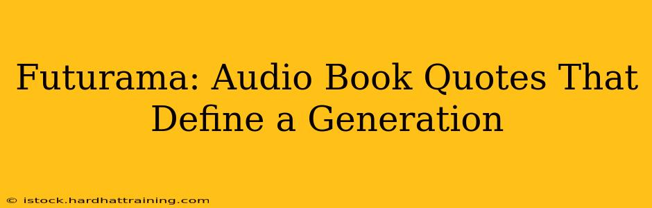 Futurama: Audio Book Quotes That Define a Generation