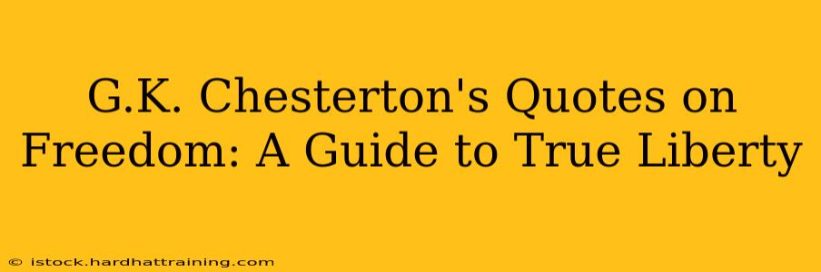 G.K. Chesterton's Quotes on Freedom: A Guide to True Liberty
