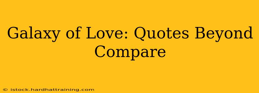 Galaxy of Love: Quotes Beyond Compare