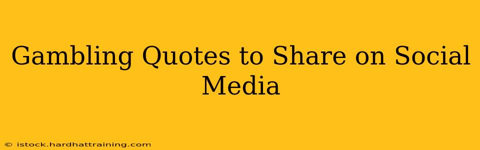 Gambling Quotes to Share on Social Media