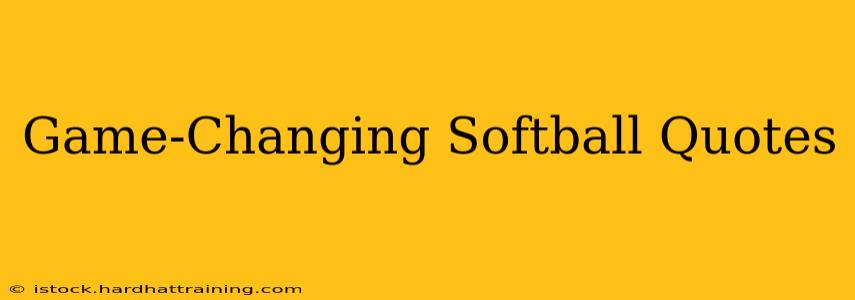Game-Changing Softball Quotes