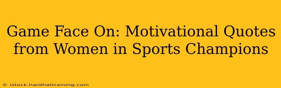 Game Face On: Motivational Quotes from Women in Sports Champions