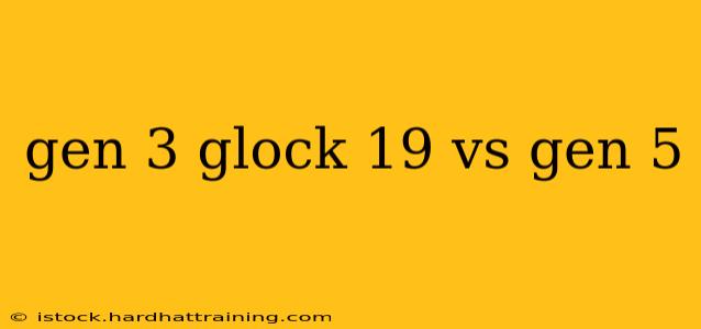 gen 3 glock 19 vs gen 5