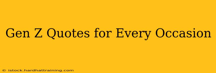 Gen Z Quotes for Every Occasion