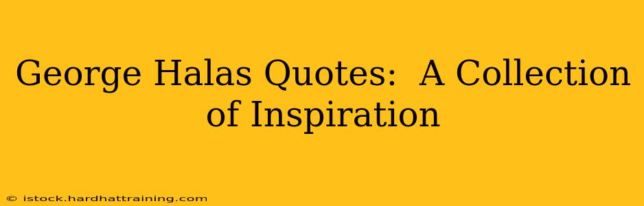 George Halas Quotes:  A Collection of Inspiration