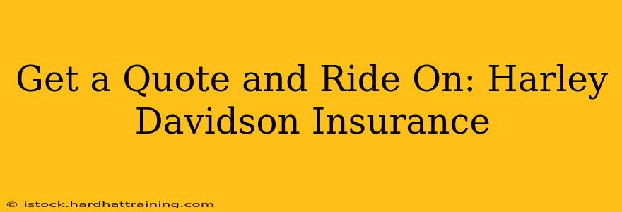 Get a Quote and Ride On: Harley Davidson Insurance