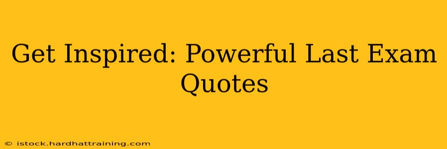 Get Inspired: Powerful Last Exam Quotes
