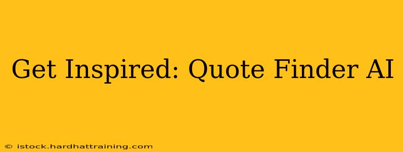 Get Inspired: Quote Finder AI