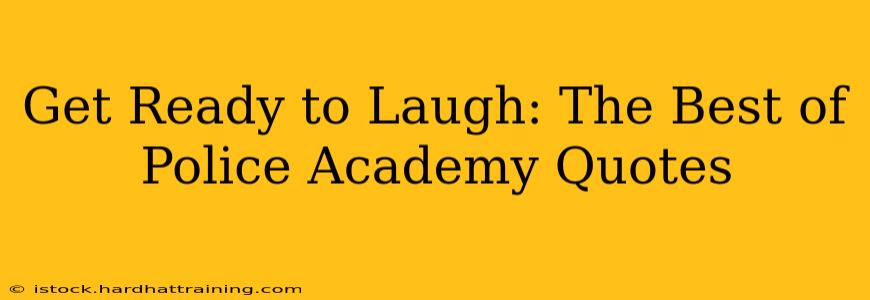 Get Ready to Laugh: The Best of Police Academy Quotes