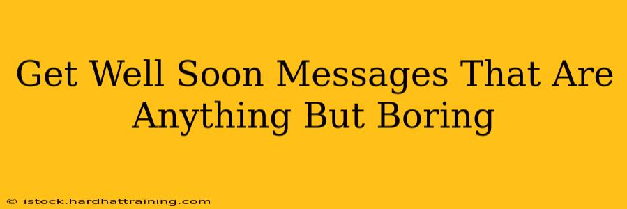 Get Well Soon Messages That Are Anything But Boring