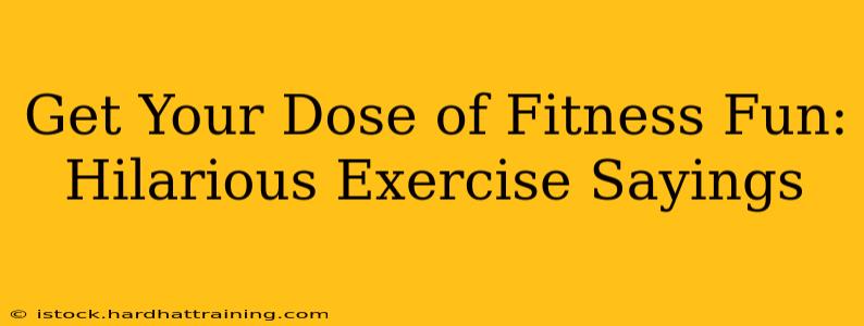 Get Your Dose of Fitness Fun: Hilarious Exercise Sayings