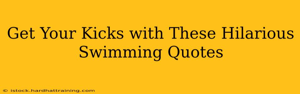 Get Your Kicks with These Hilarious Swimming Quotes