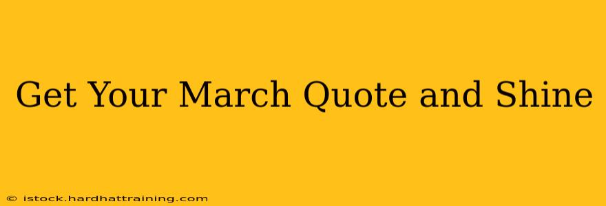 Get Your March Quote and Shine