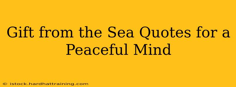 Gift from the Sea Quotes for a Peaceful Mind