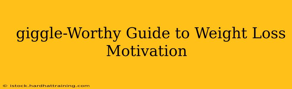  giggle-Worthy Guide to Weight Loss Motivation