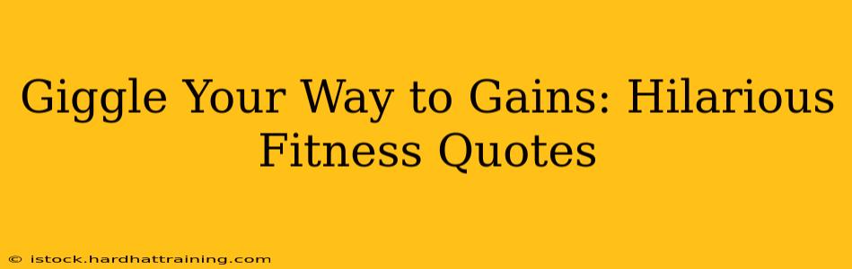 Giggle Your Way to Gains: Hilarious Fitness Quotes