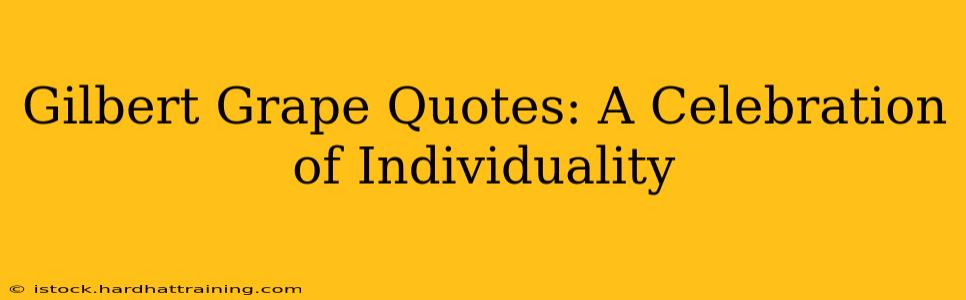 Gilbert Grape Quotes: A Celebration of Individuality