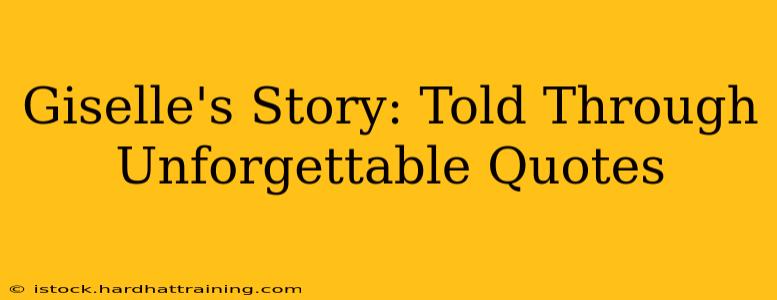 Giselle's Story: Told Through Unforgettable Quotes
