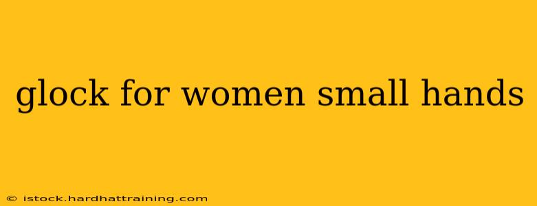 glock for women small hands