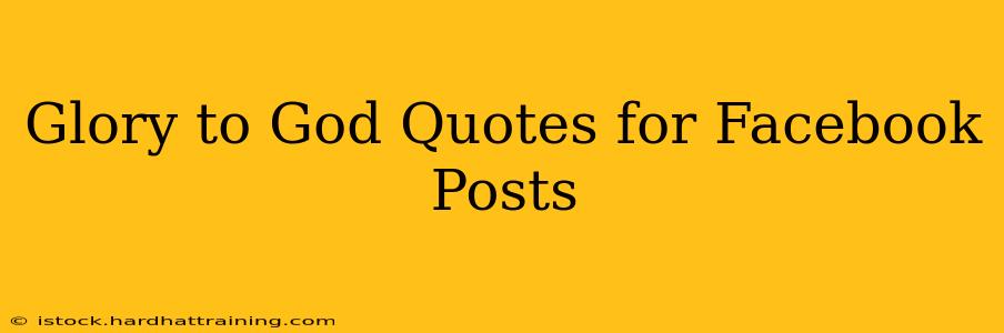 Glory to God Quotes for Facebook Posts