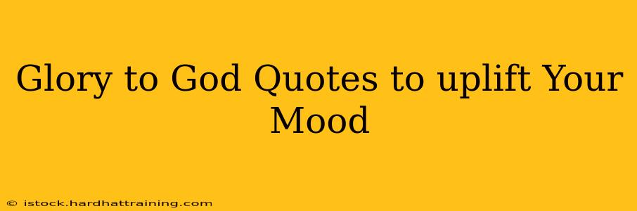 Glory to God Quotes to uplift Your Mood